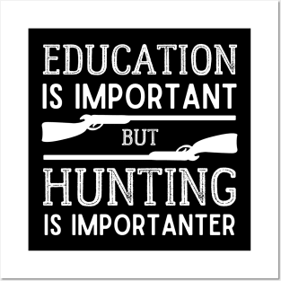 Education is Important but Hunting is Importanter Posters and Art